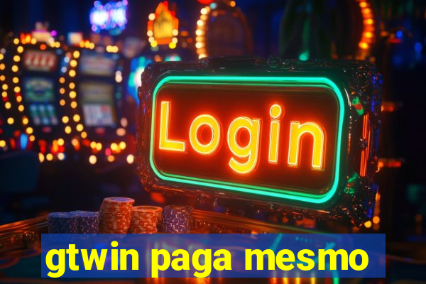 gtwin paga mesmo